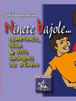 Ninete bajole - Comptines, jeux et dits gascons du B&eacute;arn 